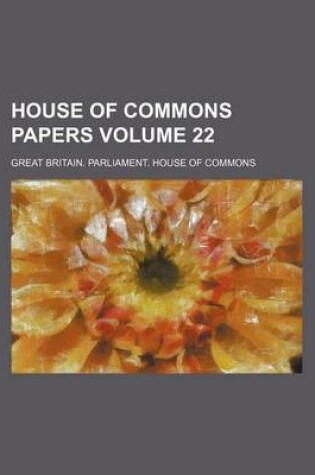 Cover of House of Commons Papers Volume 22