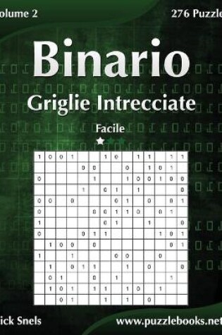 Cover of Binario Griglie Intrecciate - Facile - Volume 2 - 276 Puzzle