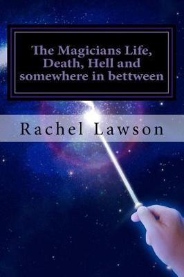 Book cover for The Magicians Life, Death, Hell and Somewhere in Bettween