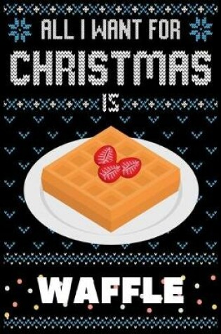 Cover of All I Want For Christmas Is Waffle
