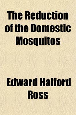 Book cover for Reduction of Domestic Mosquitos; Instructions for the Use of Municipalities, Town Councils, Health Officers, Sanitary Inspectors & Residents in Warm Climates