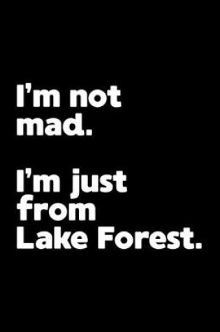 Cover of I'm not mad. I'm just from Lake Forest.