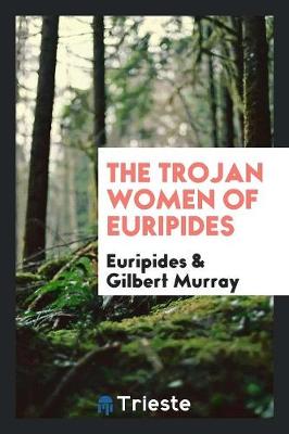 Book cover for The Trojan Women of Euripides;