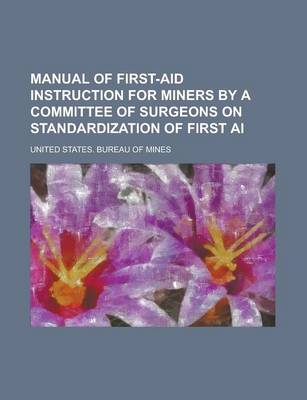 Book cover for Manual of First-Aid Instruction for Miners by a Committee of Surgeons on Standardization of First AI