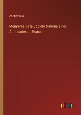 Book cover for Memoires de la Societe Nationale des Antiquaries de France