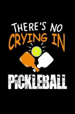 Cover of Theres No Crying in Pickleball funny pickleball