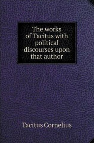 Cover of The works of Tacitus with political discourses upon that author