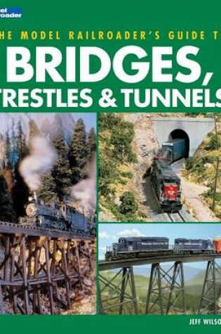 Cover of Model Railroader's Guide to Bridges, Trestles & Tunnels