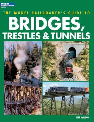 Cover of Model Railroader's Guide to Bridges, Trestles & Tunnels
