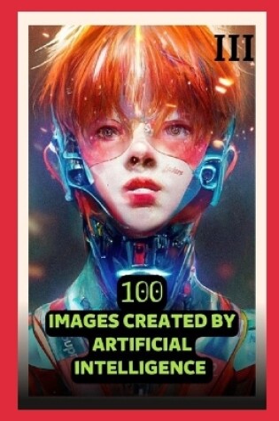 Cover of 100 Images Created by Artificial Intelligence 03