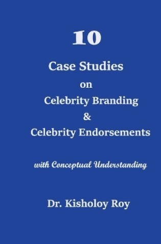 Cover of 10 Case Studies on Celebrity Branding & Celebrity Endorsements