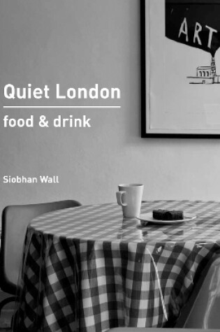 Cover of Quiet London: Food & Drink