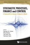 Book cover for Stochastic Processes, Finance And Control: A Festschrift In Honor Of Robert J Elliott