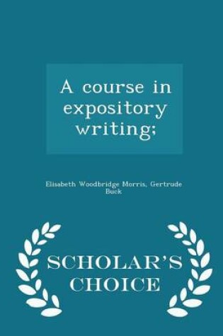 Cover of A Course in Expository Writing; - Scholar's Choice Edition