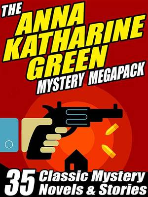 Book cover for The Anna Katharine Green Mystery Megapack (R)