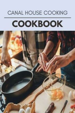 Cover of Canal House Cooking Cookbook