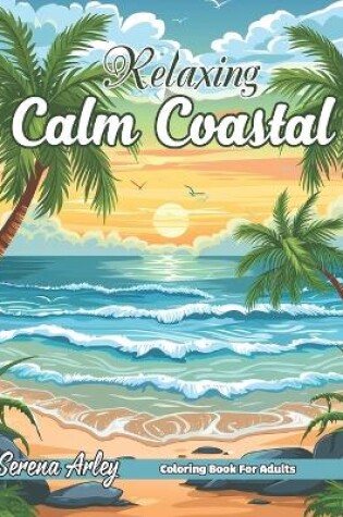 Cover of Relaxing Calm Coastal Coloring Book for Adults