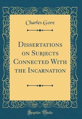 Book cover for Dissertations on Subjects Connected with the Incarnation (Classic Reprint)