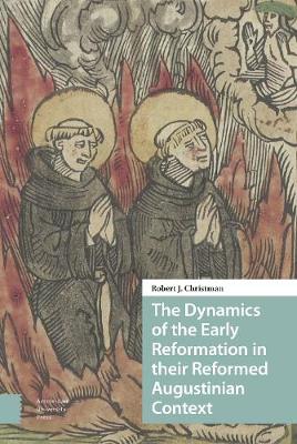 Book cover for The Dynamics of the Early Reformation in their Reformed Augustinian Context