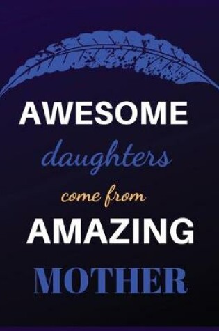 Cover of Awesome Daughters come from Amazing Mother