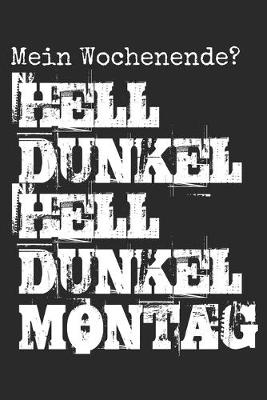 Book cover for Mein Wochenende? Hell Dunkel Hell Dunkel Montag