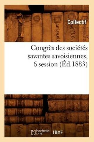 Cover of Congres Des Societes Savantes Savoisiennes, 6 Session (Ed.1883)