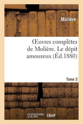 Cover of Oeuvres Completes de Moliere. Tome 3 Le Depit Amoureux