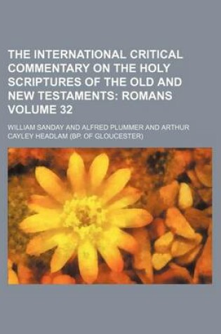 Cover of The International Critical Commentary on the Holy Scriptures of the Old and New Testaments Volume 32; Romans