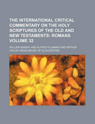 Book cover for The International Critical Commentary on the Holy Scriptures of the Old and New Testaments Volume 32; Romans