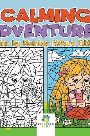 Cover of Calming Adventures Color by Number Nature Edition