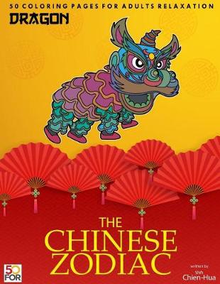 Book cover for The Chinese Zodiac Dragon 50 Coloring Pages For Adults Relaxation