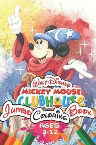 Cover of Walt Disney Mickey Mouse Clubhouse Jumbo Coloring Book Age 3-12