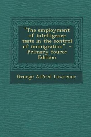 Cover of The Employment of Intelligence Tests in the Control of Immigration - Primary Source Edition