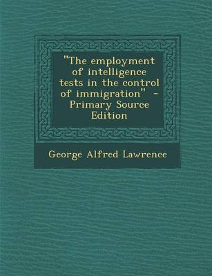 Book cover for The Employment of Intelligence Tests in the Control of Immigration - Primary Source Edition