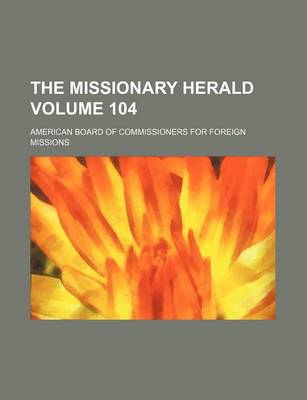 Book cover for The Missionary Herald Volume 104