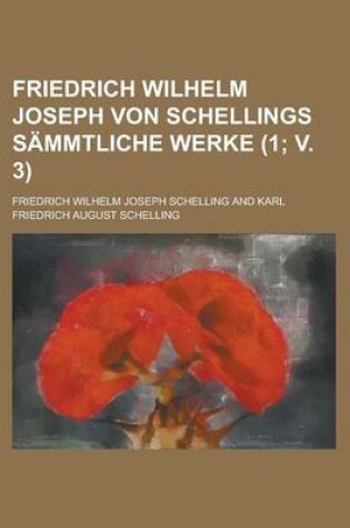 Cover of Friedrich Wilhelm Joseph Von Schellings Sammtliche Werke (1; V. 3)