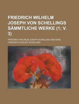 Book cover for Friedrich Wilhelm Joseph Von Schellings Sammtliche Werke (1; V. 3)