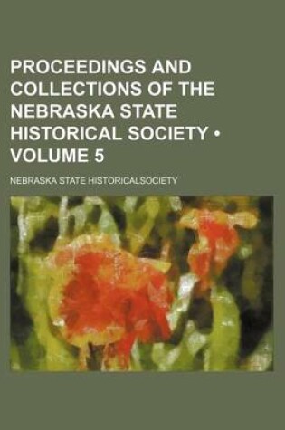 Cover of Proceedings and Collections of the Nebraska State Historical Society (Volume 5)