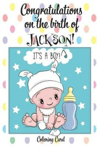 Cover of CONGRATULATIONS on the birth of JACKSON! (Coloring Card)