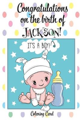 Book cover for CONGRATULATIONS on the birth of JACKSON! (Coloring Card)