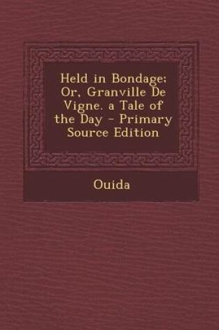 Cover of Held in Bondage; Or, Granville de Vigne. a Tale of the Day