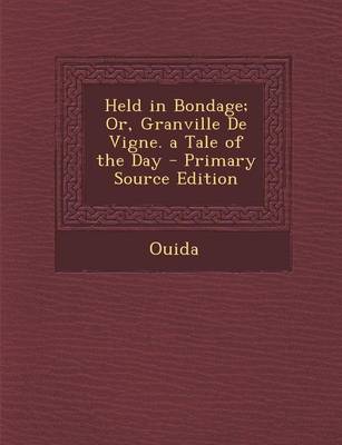 Book cover for Held in Bondage; Or, Granville de Vigne. a Tale of the Day