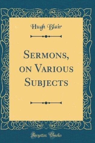 Cover of Sermons, on Various Subjects (Classic Reprint)