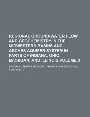 Book cover for Regional Ground-Water Flow and Geochemistry in the Midwestern Basins and Arches Aquifer System in Parts of Indiana, Ohio, Michigan, and Illinois Volume 3