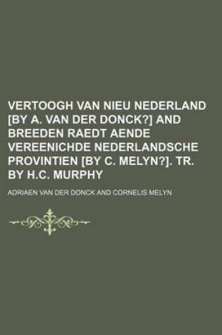 Cover of Vertoogh Van Nieu Nederland [By A. Van Der Donck?] and Breeden Raedt Aende Vereenichde Nederlandsche Provintien [By C. Melyn?]. Tr. by H.C. Murphy