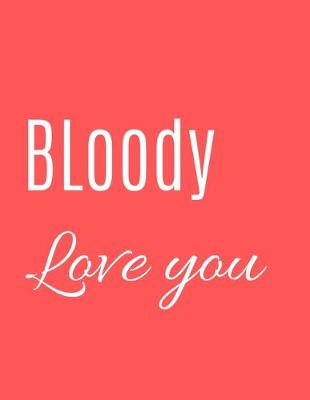 Book cover for Bloody Love You Notebook Journal