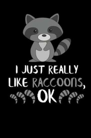 Cover of I Just Really Like Raccoons, Ok