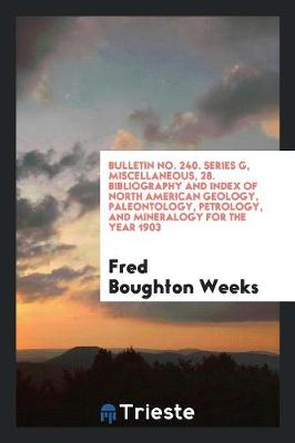 Book cover for Bulletin No. 240. Series G, Miscellaneous, 28. Bibliography and Index of North American Geology, Paleontology, Petrology, and Mineralogy for the Year 1903