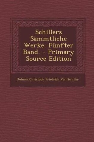 Cover of Schillers Sammtliche Werke. Funfter Band. - Primary Source Edition