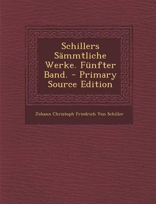 Book cover for Schillers Sammtliche Werke. Funfter Band. - Primary Source Edition